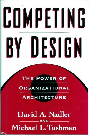 gebrauchtes Buch – Nadler, David Tushman – Competing by Design: The Power of Organizational Architecture