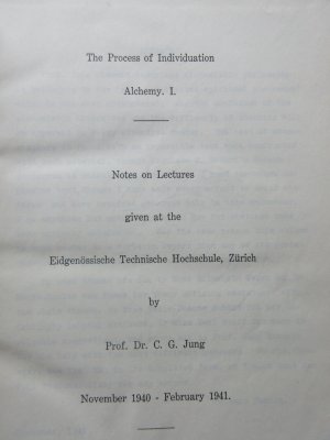 The Process of Individuation – Alchemy I - Notes on Lectures given at the Eidgenössische Technische Hochschule, Zürich, November 1940 – February 1941