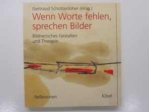 gebrauchtes Buch – Schottenloher, Getraud; Schnell – Wenn Worte fehlen, sprechen Bilder. Bildnerisches Gestalten und Therapie. Reflexionen. Band 2