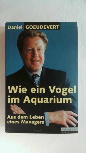 gebrauchtes Buch – Daniel Goeudevert – WIE EIN VOGEL IM AQUARIUM: AUS DEM LEBEN EINES MANAGERS.