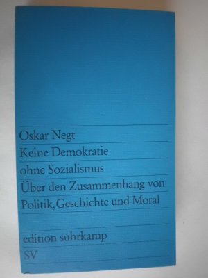 gebrauchtes Buch – Oskar Negt – Keine Demokratie ohne Sozialismus. Über den Zusammenhang von Politik, Geschichte und Moral