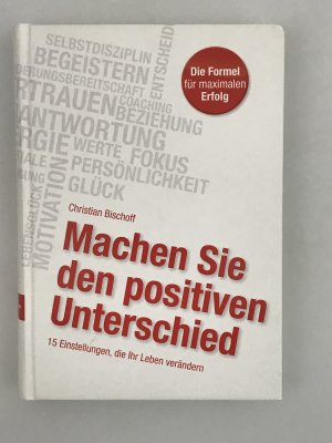 gebrauchtes Buch – Christian Bischoff – Machen Sie den positiven Unterschied - 15 Einstellungen, die Ihr Leben verändern