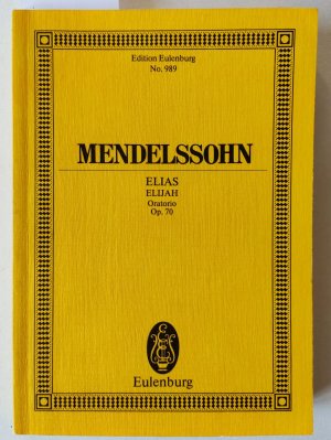 Elias Elijah Oratorio Op. 70. Edition Eulenburg No. 989. Oratorio for 4 Solo Voices, Chorus and Orchestra - für 4 Solostimmen, Chor und Orchester. Text […]