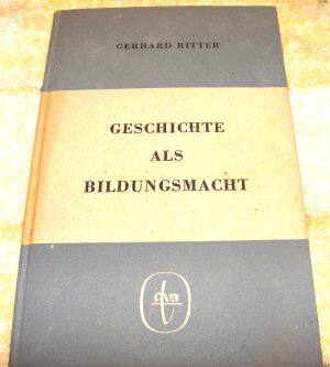 Geschichte Als Bildungsmacht Ein Beitrag Zur Historisch-Politischen Neubesinnung