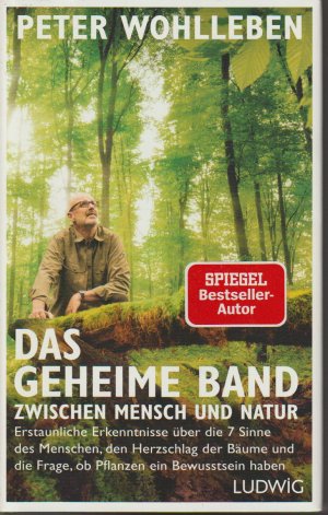 Das geheime Band zwischen Mensch und Natur - Erstaunliche Erkenntnisse über die 7 Sinne des Menschen, den Herzschlag der Bäume und die Frage, ob Pflanzen ein Bewusstsein haben