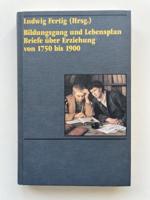 gebrauchtes Buch – Ludwig Fertig – Bildungsgang und Lebensplan. Briefe über Erziehung von 1750 bis 1900