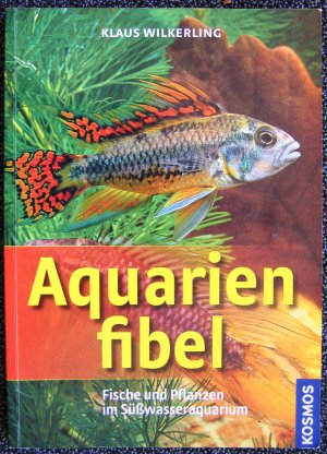 gebrauchtes Buch – Klaus Wilkerling – Aquarienfibel - Fische und Pflanzen im Süßwasseraquarium / vollständig überarbeitete und neu bebilderte Auflage