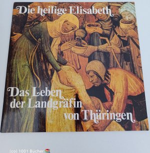 Die heilige Elisabeth ~ Das Leben der Landgräfin von Thüringen