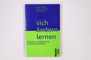 SICH ÄNDERN LERNEN. Anleitungen zur Selbsterfahrung und Verhaltensmodifikation