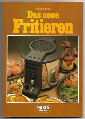 gebrauchtes Buch – Petra Kühne – Das neue Fritieren [heute: Frittieren]