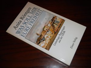 Was soll mir eure Freiheit - Unbefugte Reportagen aus der DDR