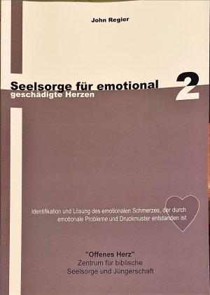 Seelsorge für emotional geschädigte Herzen 2 ("Offenes Herz" Zentrum für biblische Seelsorge und Jüngerschaft)