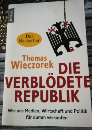 gebrauchtes Buch – Thomas Wieczorek – Die verblödete Republik - Wie uns Medien, Wirtschaft und Politik für dumm verkaufen