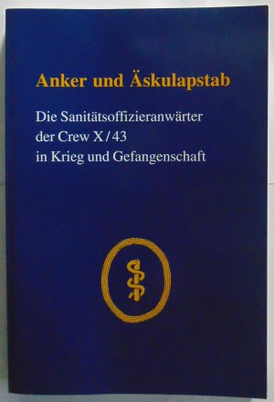 gebrauchtes Buch – Bernd Strecker – Anker und Äskulapstab Die Sanitätsoffizieranwärter der Crew X / 43 in Krieg und Gefangenschaft