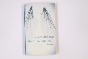 gebrauchtes Buch – Ágnes Gergely – DIE UNBEHÜTETEN. Roman