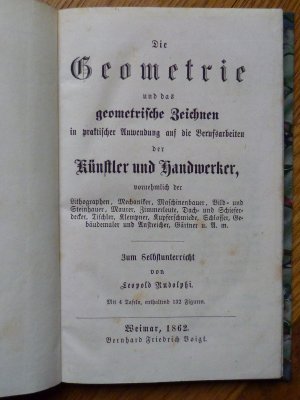 Die Geometrie und das geometrische Zeichnen in praktischer Anwendung auf die Berufsarbeiten der Künstler und Handwerker, vornehmlich der Lithographen, […]