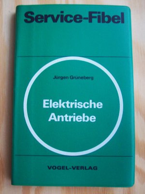 Service-Fibel für elektrische Antriebe. Instandhaltung, Service, Inbetriebnahme und Störungssuche.