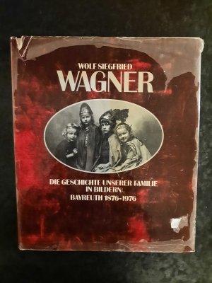 gebrauchtes Buch – Wolf Siegfried Wagner – Die Geschichte unserer Familie in Bildern. Bayreuth 1876-1976.