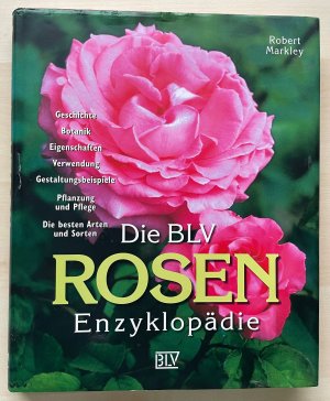 gebrauchtes Buch – Robert Markley – Die BLV Rosen-Enzyklopädie