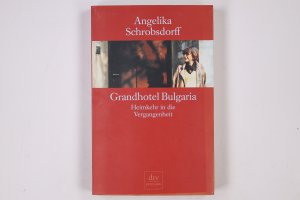 gebrauchtes Buch – Angelika Schrobsdorff – GRANDHOTEL BULGARIA. Heimkehr in die Vergangenheit