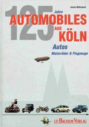 gebrauchtes Buch – Immo Mikloweit – Automobiles aus Köln: Einhundert Jahre Flugzeuge, Motorräder & Automobile aus der Domstadt.