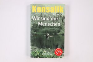 gebrauchtes Buch – Konsalik, Heinz G – WIR SIND NUR MENSCHEN. Roman