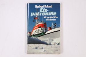 gebrauchtes Buch – Herbert Ruland – EISPATROUILLE. mit Spezialschiffen auf hoher See