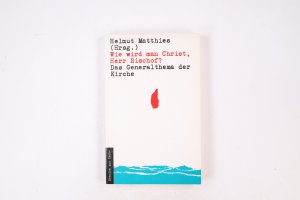 gebrauchtes Buch – Hrsg.]: Matthies, Helmut – WIE WIRD MAN CHRIST, HERR BISCHOF?. Das Generalthema der Kirche ; persönliche Bekenntnisse