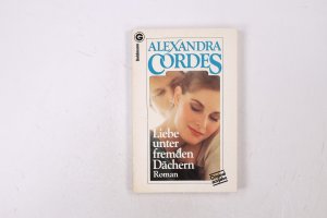 gebrauchtes Buch – Alexandra Cordes – LIEBE UNTER FREMDEN DÄCHERN.