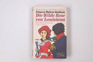 gebrauchtes Buch – Statham, Frances Patton – DIE WILDE ROSE VON LOUISIANA. Roman