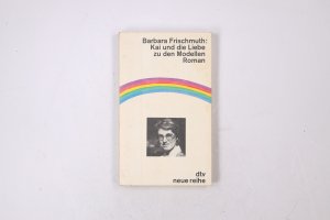 gebrauchtes Buch – Barbara Frischmuth – KAI UND DIE LIEBE ZU DEN MODELLEN. Roman