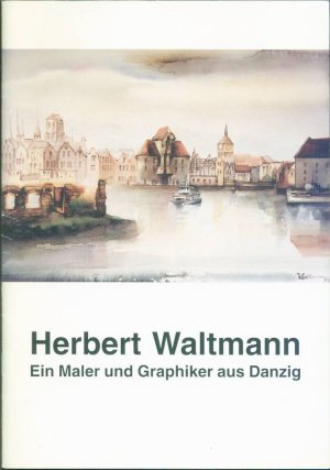 gebrauchtes Buch – Hans J. Schuch (Verf – Herbert Waltmann: Ein Maler und Graphiker aus Danzig