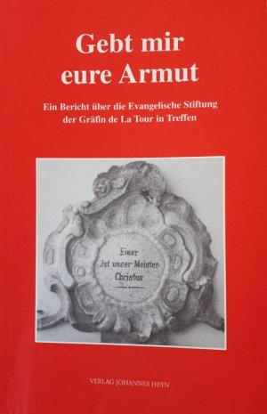 Gebt mir eure Armut. Ein Bericht über die Evangelische Stiftung der Gräfin de La Tour in Treffen über die Zeit von 1916 bis 1980 / aufgezeichnet von Friedrich Gienger. Bearb. und ergänzt von Dorothea Gienger