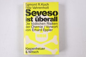 gebrauchtes Buch – Koch, Egmont R – SEVESO IST ÜBERALL. d. tödl. Risiken d. Chemie