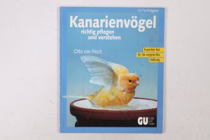 gebrauchtes Buch – Frisch, Otto von – KANARIENVÖGEL RICHTIG PFLEGEN UND VERSTEHEN. Experten-Rat für die artgerechte Haltung