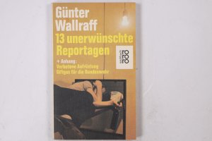 gebrauchtes Buch – Günter Wallraff – 13 DREIZEHN UNERWÜNSCHTE REPORTAGEN + UND ANHANG VERBOTENE AUFRÜSTUNG, GIFTGAS FÜR DIE BUNDESWEHR.