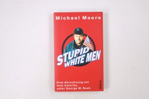 gebrauchtes Buch – Michael Moore – STUPID WHITE MEN. eine Abrechnung mit dem Amerika unter George W. Bush