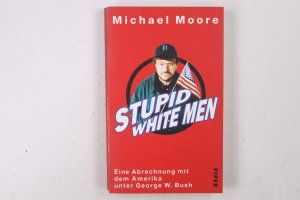 gebrauchtes Buch – Michael Moore – STUPID WHITE MEN. eine Abrechnung mit dem Amerika unter George W. Bush