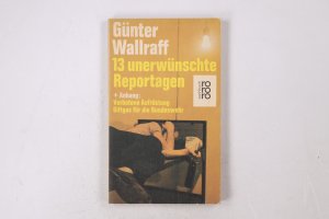 gebrauchtes Buch – Günter Wallraff – 13 DREIZEHN UNERWÜNSCHTE REPORTAGEN + UND ANHANG VERBOTENE AUFRÜSTUNG, GIFTGAS FÜR DIE BUNDESWEHR.