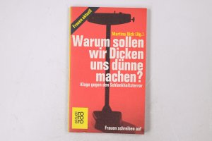 gebrauchtes Buch – Hrsg.]: Bick, Martina – WARUM SOLLEN WIR DICKEN UNS DÜNNE MACHEN?. Klage gegen d. Schlankheitsterror ; Frauen schreiben auf