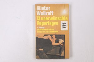 gebrauchtes Buch – Günter Wallraff – 13 DREIZEHN UNERWÜNSCHTE REPORTAGEN + UND ANHANG VERBOTENE AUFRÜSTUNG, GIFTGAS FÜR DIE BUNDESWEHR.