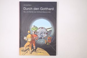 gebrauchtes Buch – Konrad Beck – DURCH DEN GOTTHARD. Bau und Betrieb des Gotthard-Basistunnels