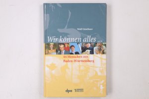 gebrauchtes Buch – Hrsg.]: Günthner, Wolf; Deutsche Presse-Agentur – WIR KÖNNEN ALLES . 44 Menschen aus Baden-Württemberg