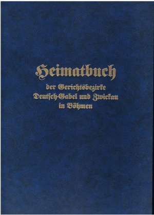 Heimatbuch der Gerichtsbezirke Deutsch-Gabel und Zwickau in Böhmen