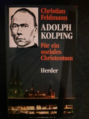 Adolph Kolping. Für ein soziales Christentum.