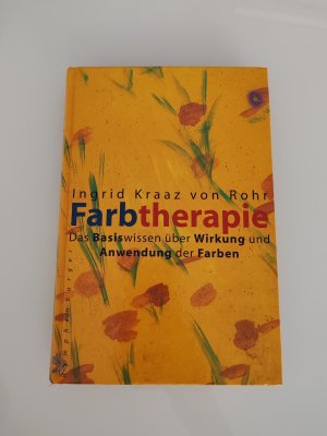 Farbtherapie - Das Basiswissen über Wirkung und Anwendung der Farben