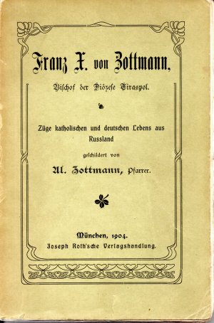 Franz X. von Zottmann Bischof der Diözese Tiraspol - Züge katholischen und deutschen Lebens aus Russland