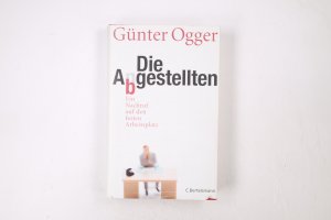 gebrauchtes Buch – Günter Ogger – DIE ABGESTELLTEN. ein Nachruf auf den festen Arbeitsplatz