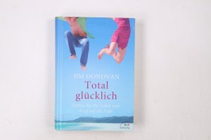 gebrauchtes Buch – Jim Donovan – TOTAL GLÜCKLICH. stellen Sie Ihr Leben vom Kopf auf die Füße