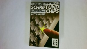 SCHRIFT UND CHIPS. Textverarb. kreativ ; e. Handbuch für alle, d. viel schreiben